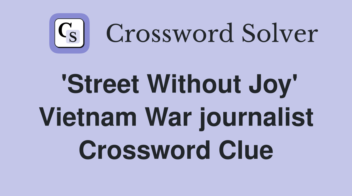'Street Without Joy' Vietnam War journalist Crossword Clue
