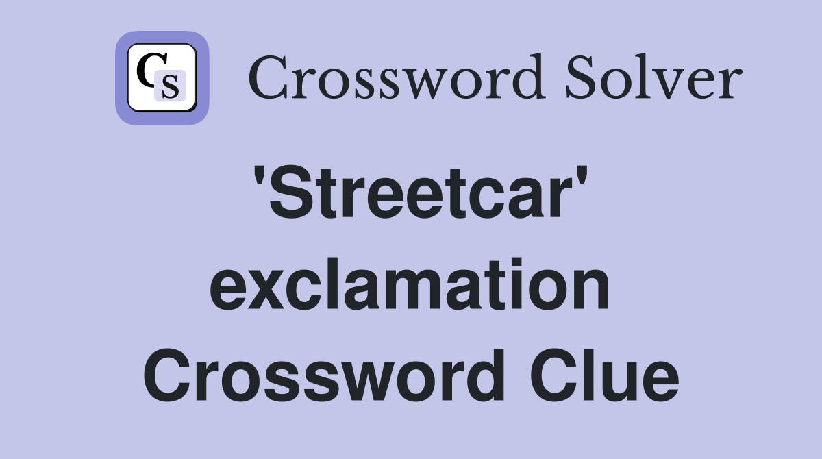 'Streetcar' exclamation Crossword Clue