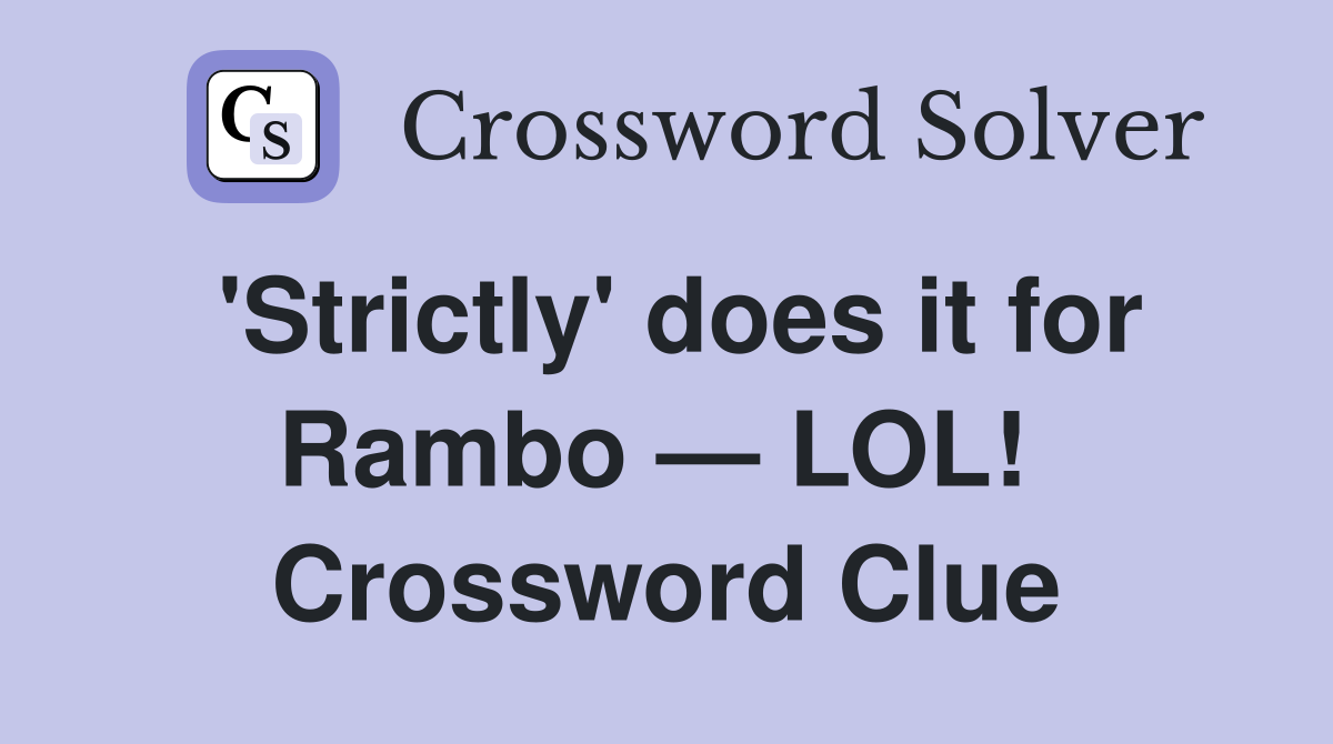 'Strictly' does it for Rambo — LOL!  Crossword Clue