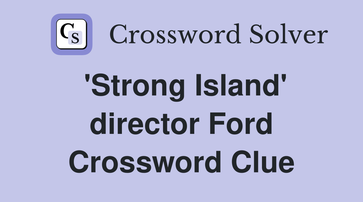 'Strong Island' director Ford Crossword Clue