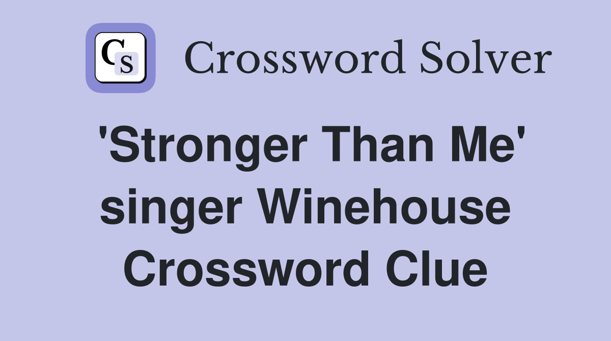 'Stronger Than Me' singer Winehouse Crossword Clue