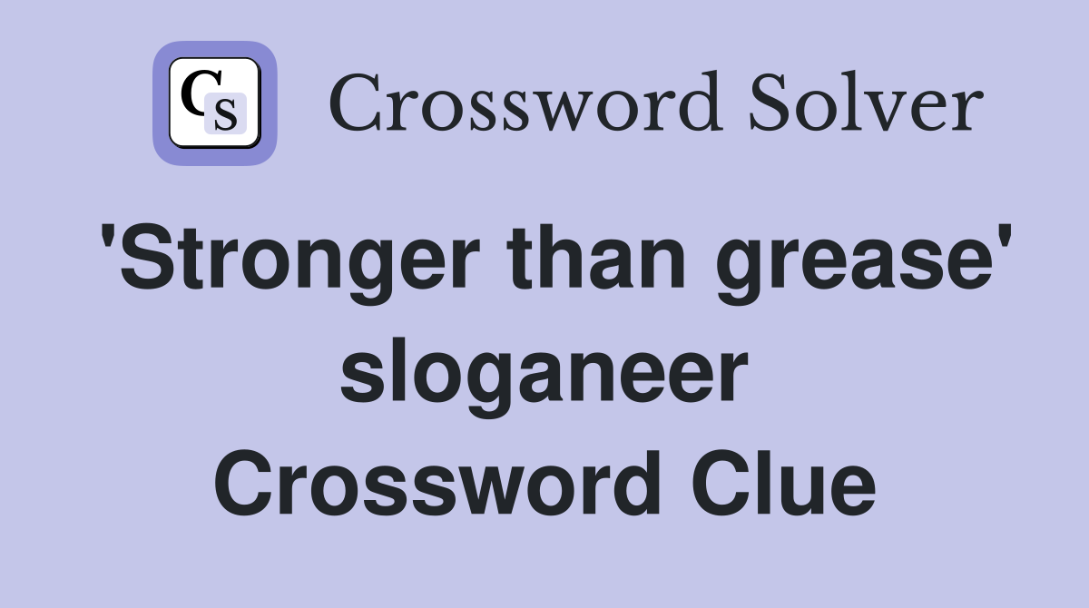 'Stronger than grease' sloganeer Crossword Clue