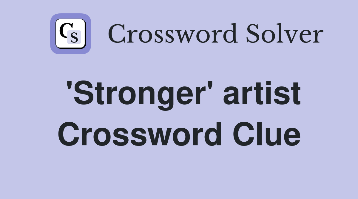 'Stronger' artist Crossword Clue