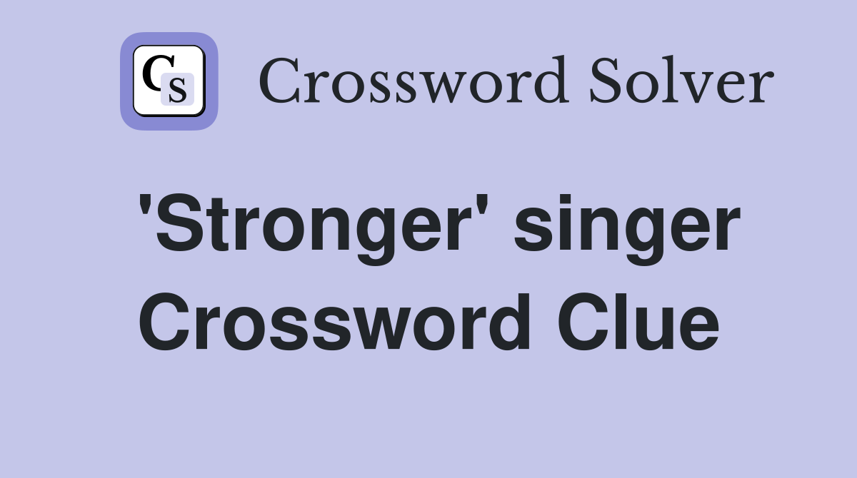 'Stronger' singer Crossword Clue