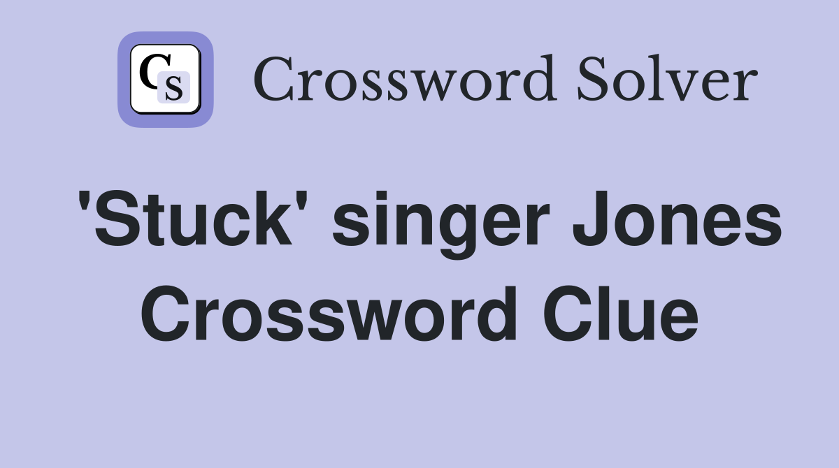 'Stuck' singer Jones Crossword Clue