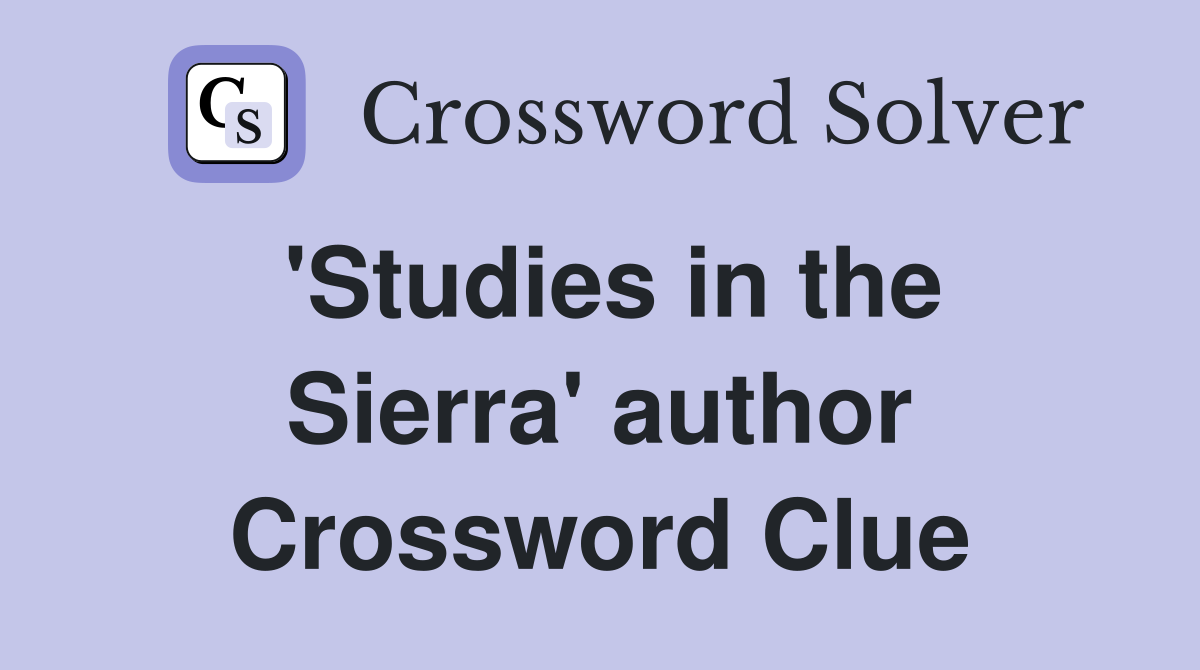 'Studies in the Sierra' author Crossword Clue