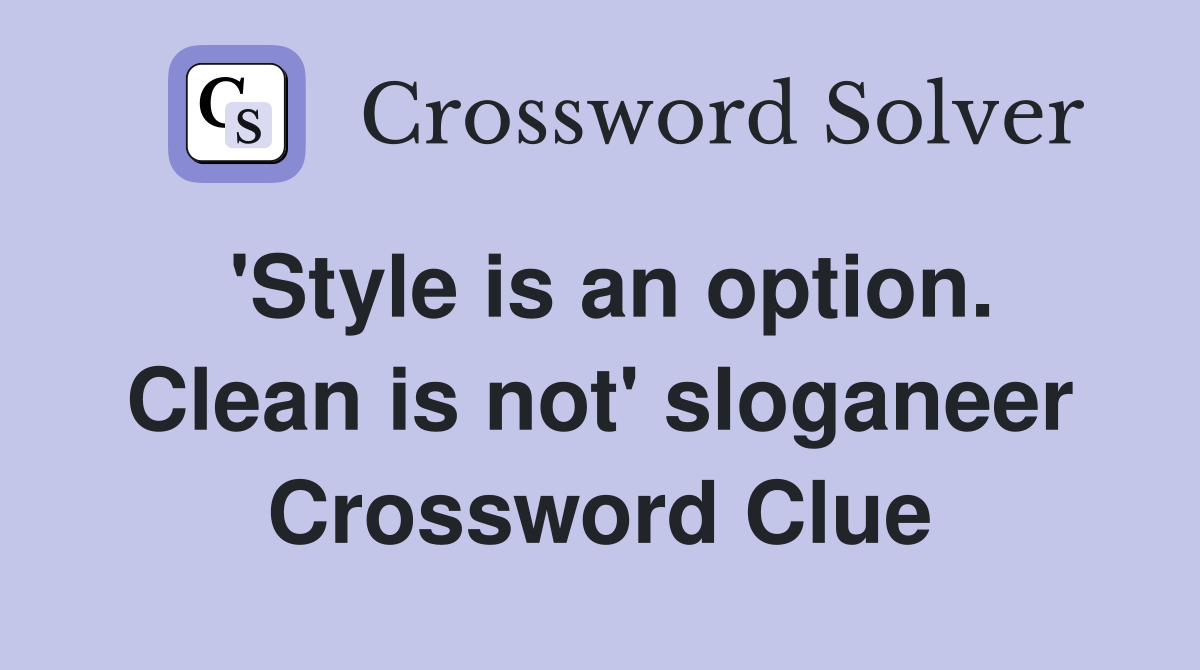 'Style is an option. Clean is not' sloganeer Crossword Clue