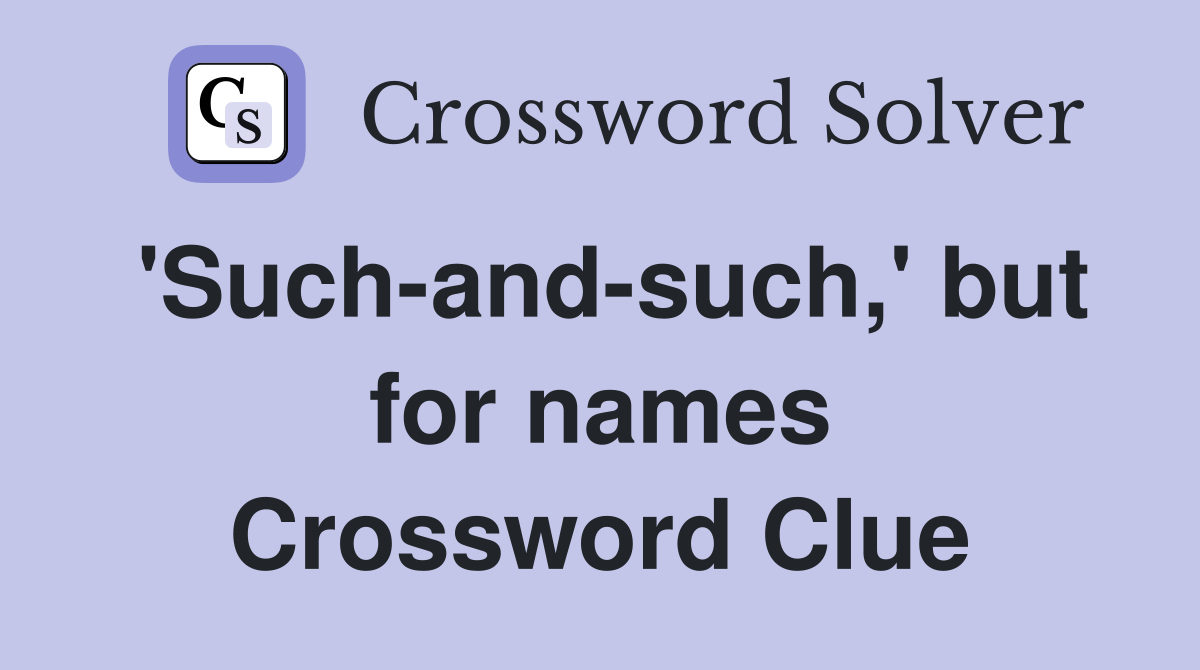'Such-and-such,' but for names Crossword Clue