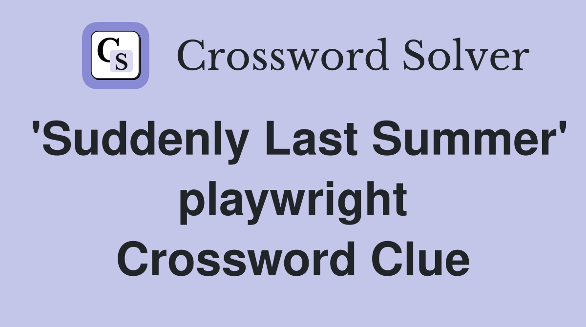 'Suddenly Last Summer' playwright Crossword Clue