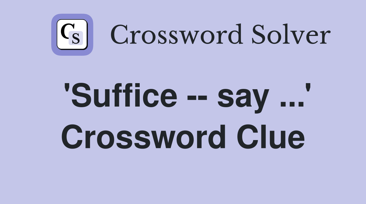 'Suffice -- say ...' Crossword Clue