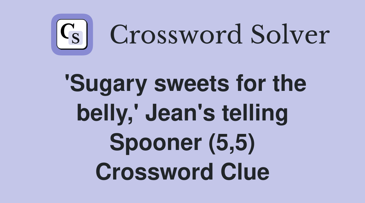 'Sugary sweets for the belly,' Jean's telling Spooner (5,5) Crossword Clue