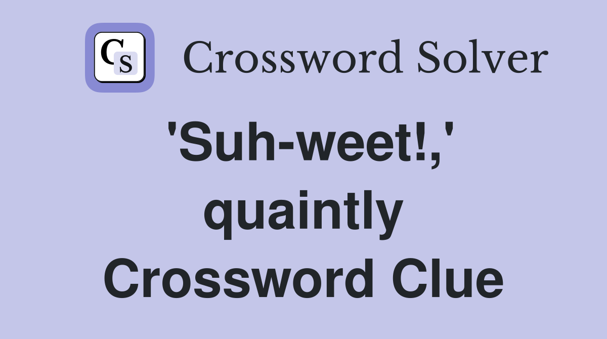 'Suh-weet!,' quaintly Crossword Clue