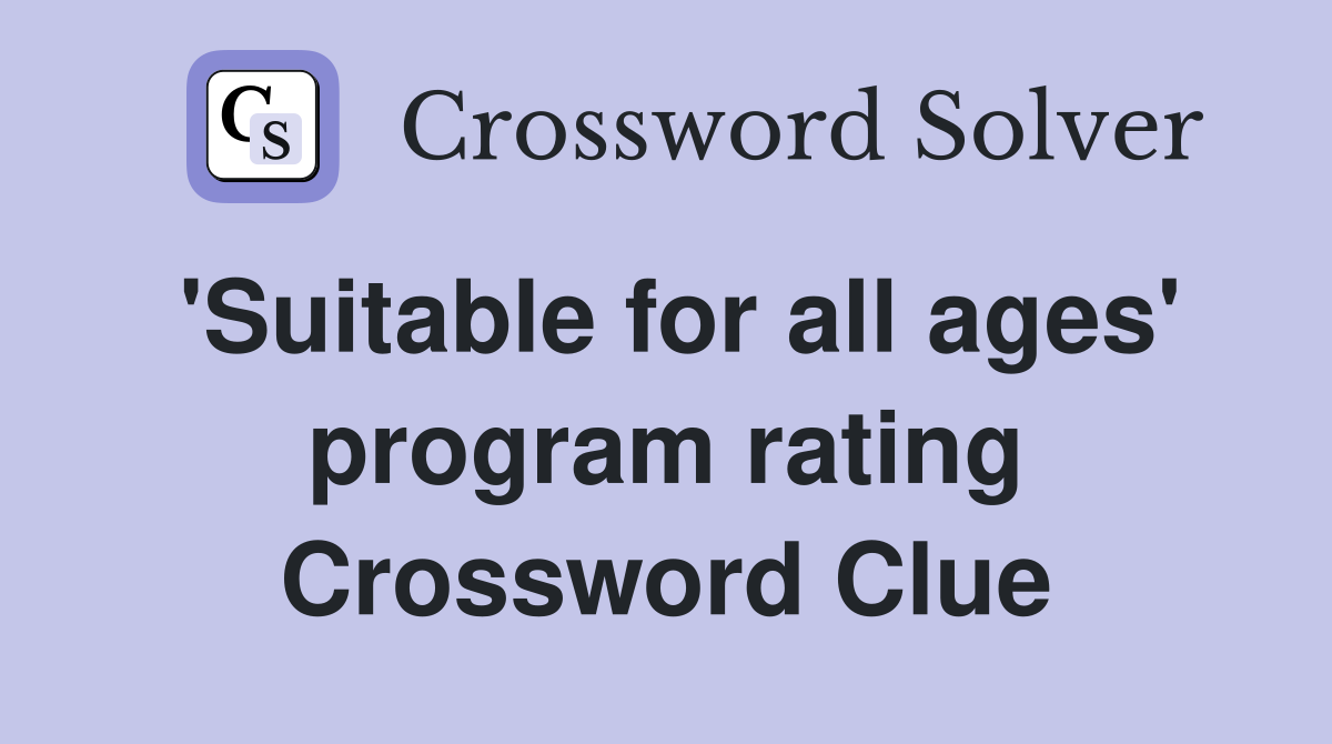 'Suitable for all ages' program rating Crossword Clue