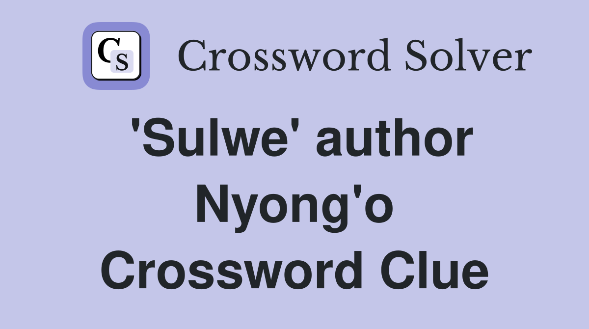 'Sulwe' author Nyong'o Crossword Clue