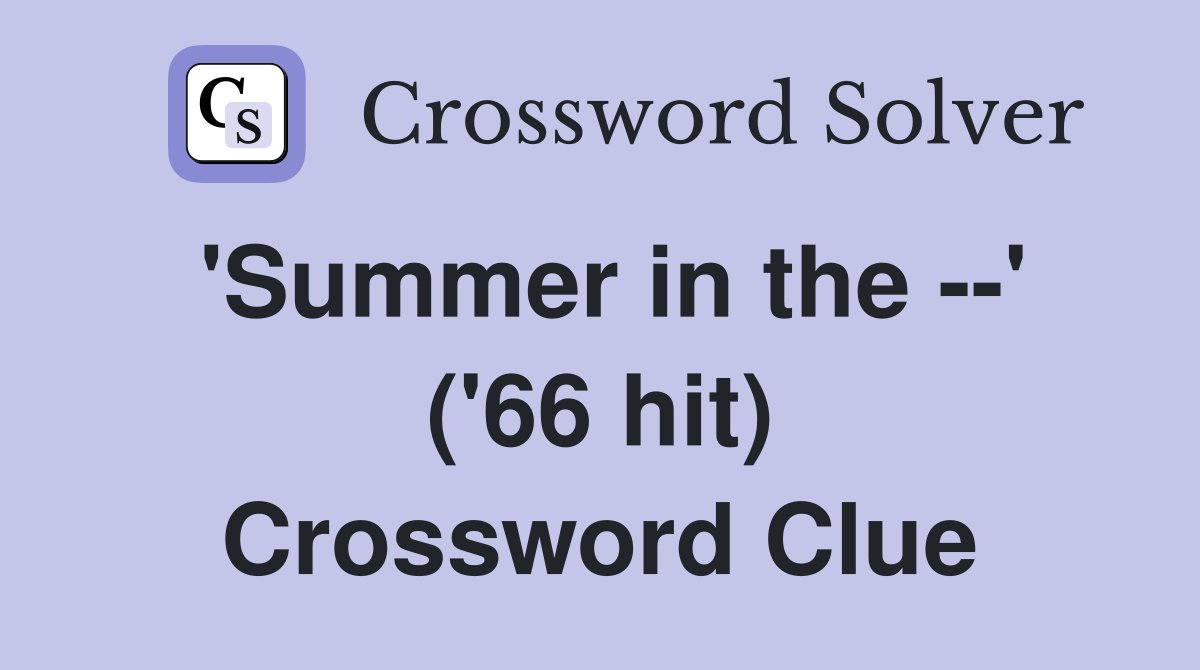 'Summer in the --' ('66 hit) Crossword Clue