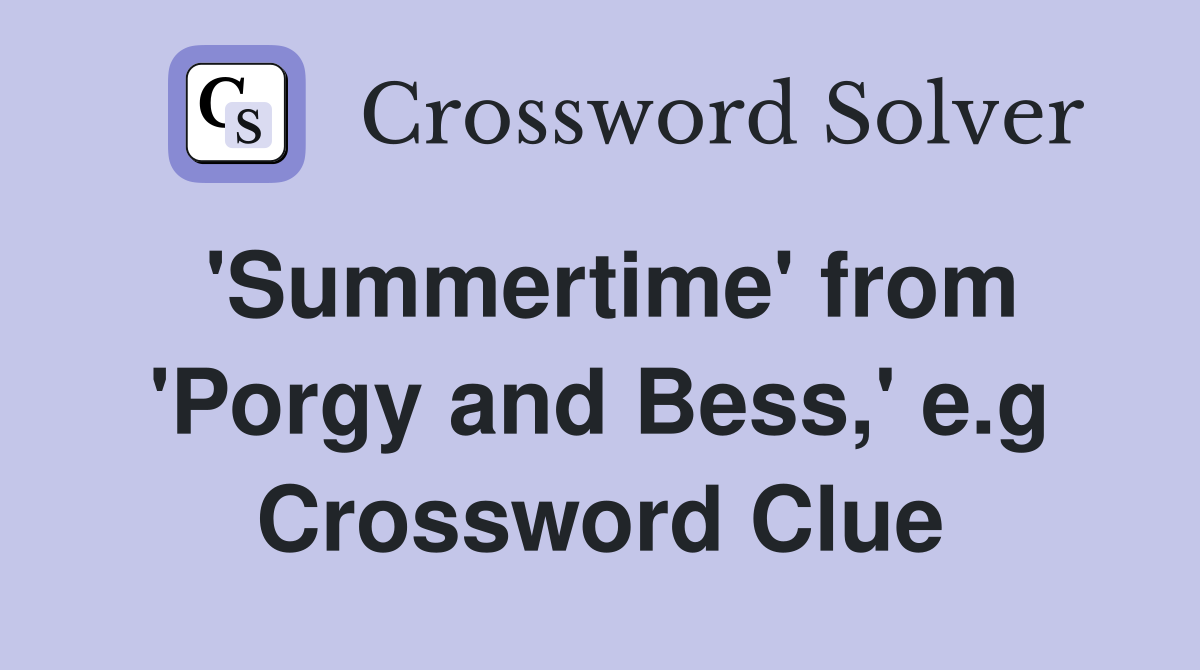 'Summertime' from 'Porgy and Bess,' e.g Crossword Clue