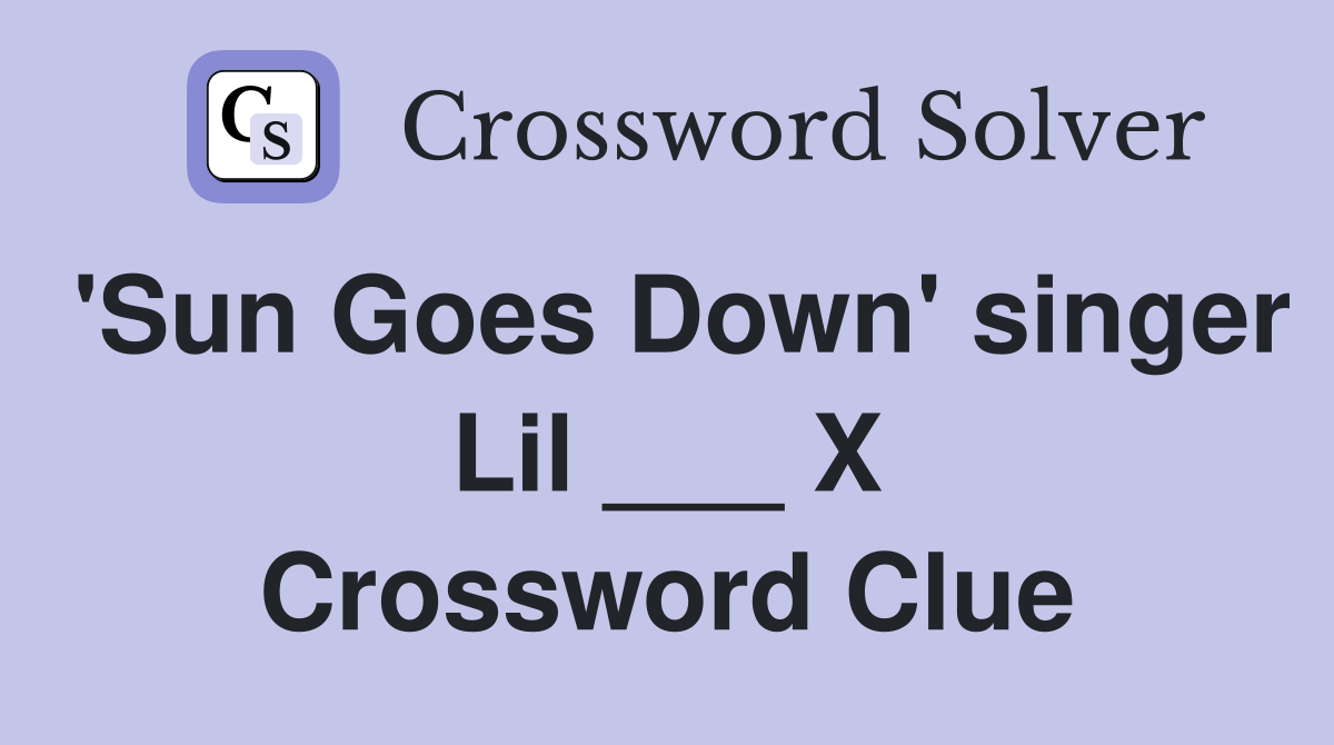 'Sun Goes Down' singer Lil ___ X Crossword Clue