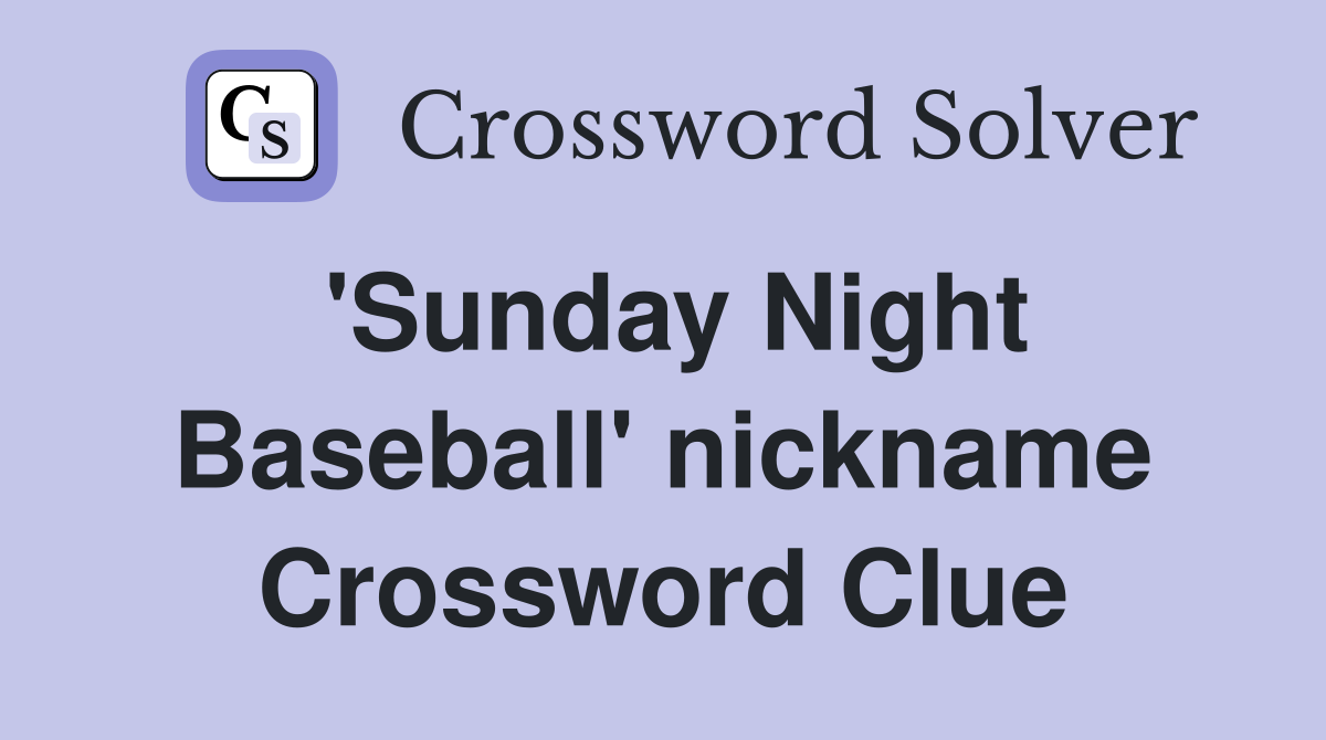 'Sunday Night Baseball' nickname Crossword Clue
