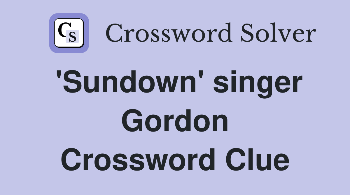 'Sundown' singer Gordon Crossword Clue