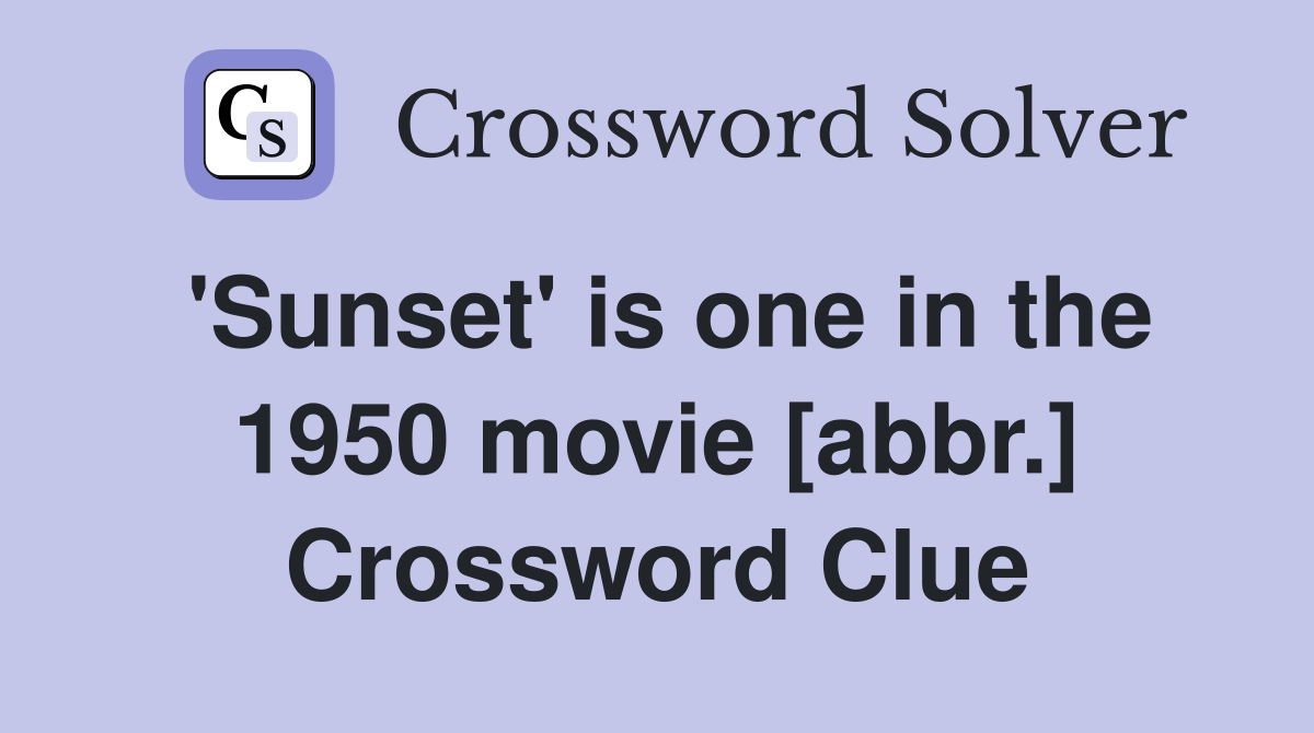 'Sunset' is one in the 1950 movie [abbr.] Crossword Clue