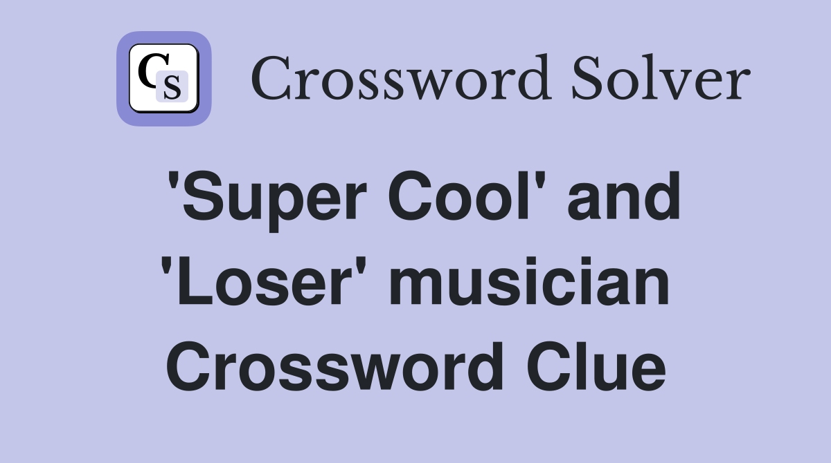 'Super Cool' and 'Loser' musician Crossword Clue