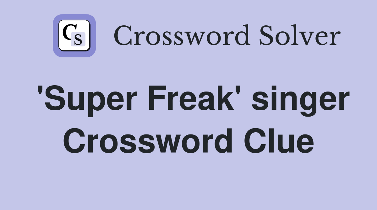 'Super Freak' singer Crossword Clue