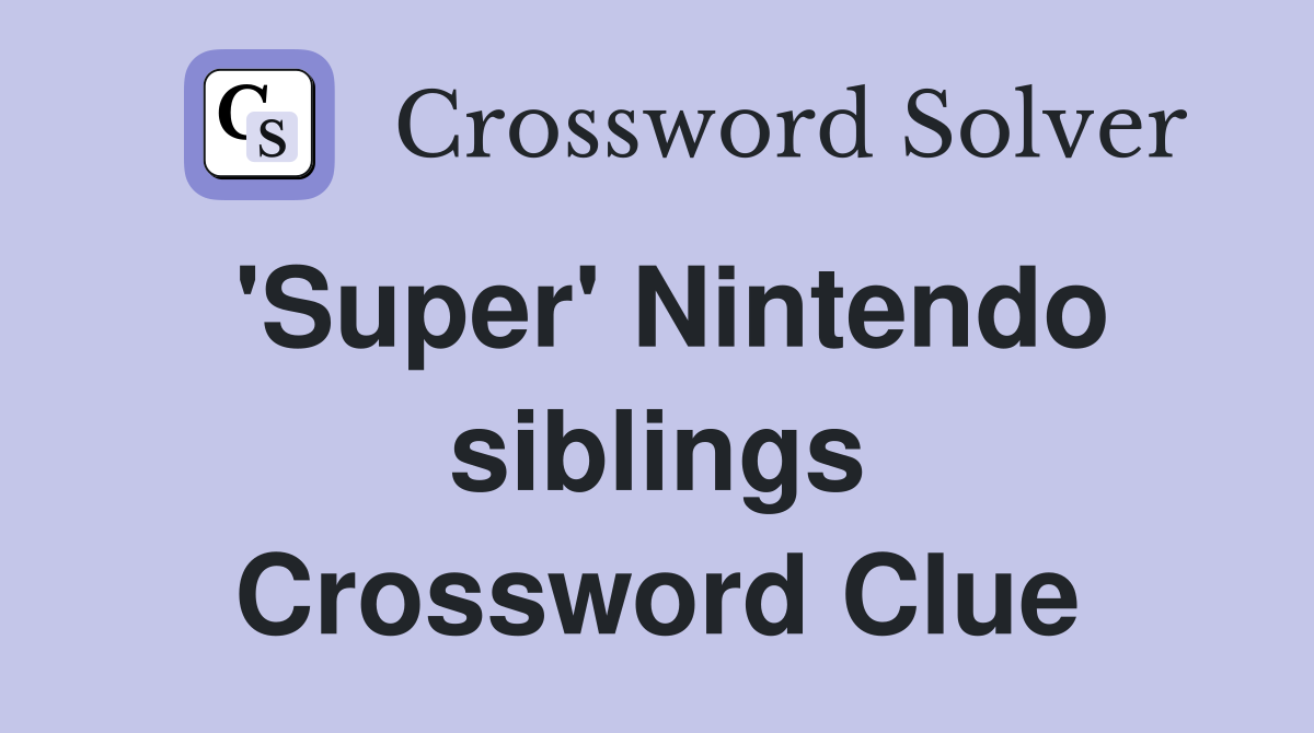 'Super' Nintendo siblings Crossword Clue