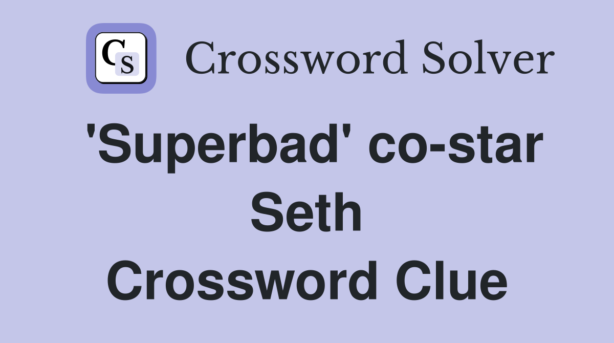 'Superbad' co-star Seth Crossword Clue