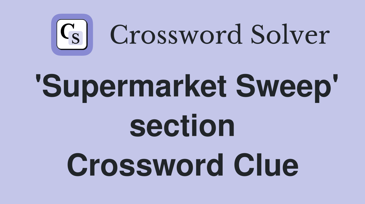 'Supermarket Sweep' section Crossword Clue