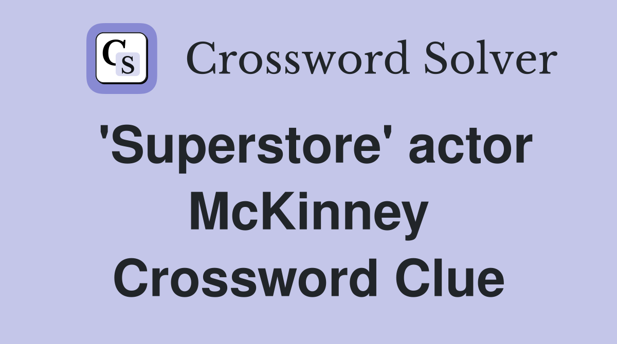 'Superstore' actor McKinney Crossword Clue