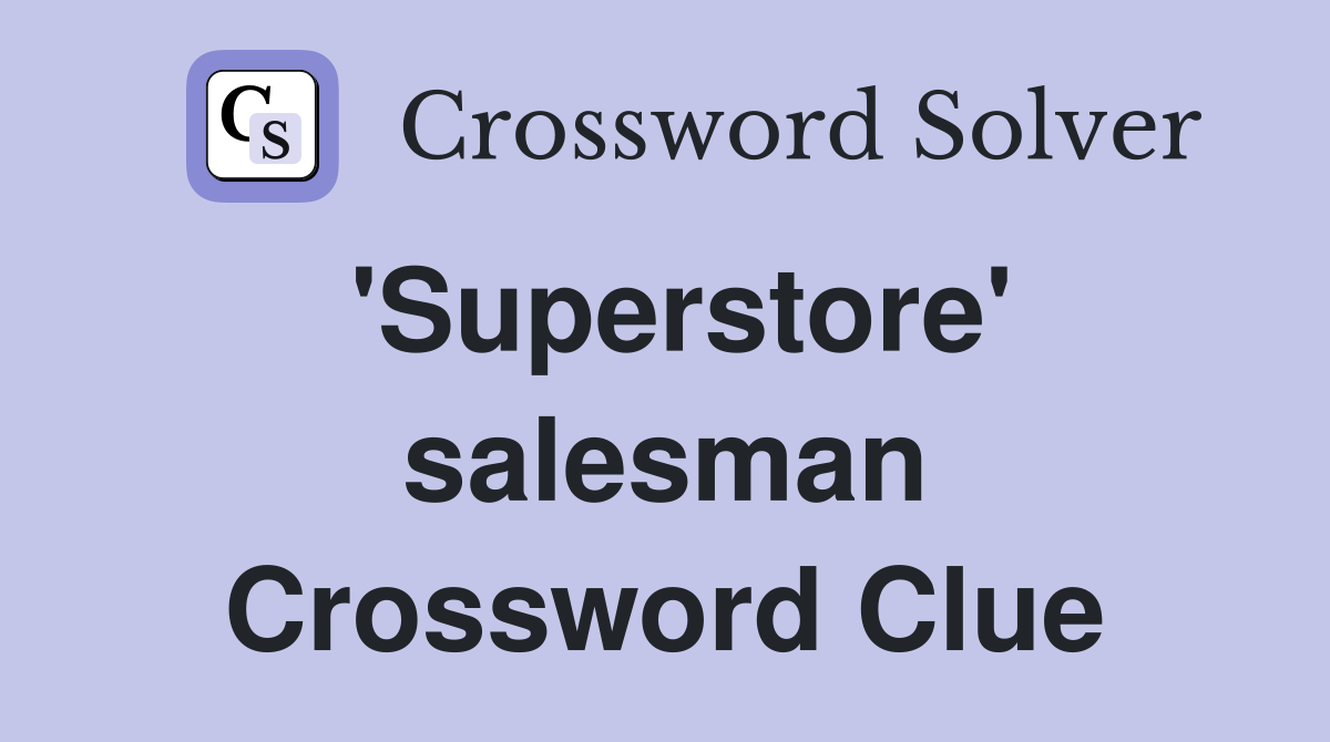 'Superstore' salesman Crossword Clue