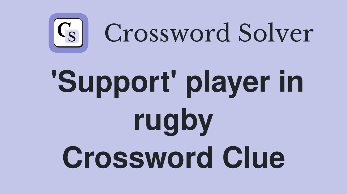 'Support' player in rugby Crossword Clue