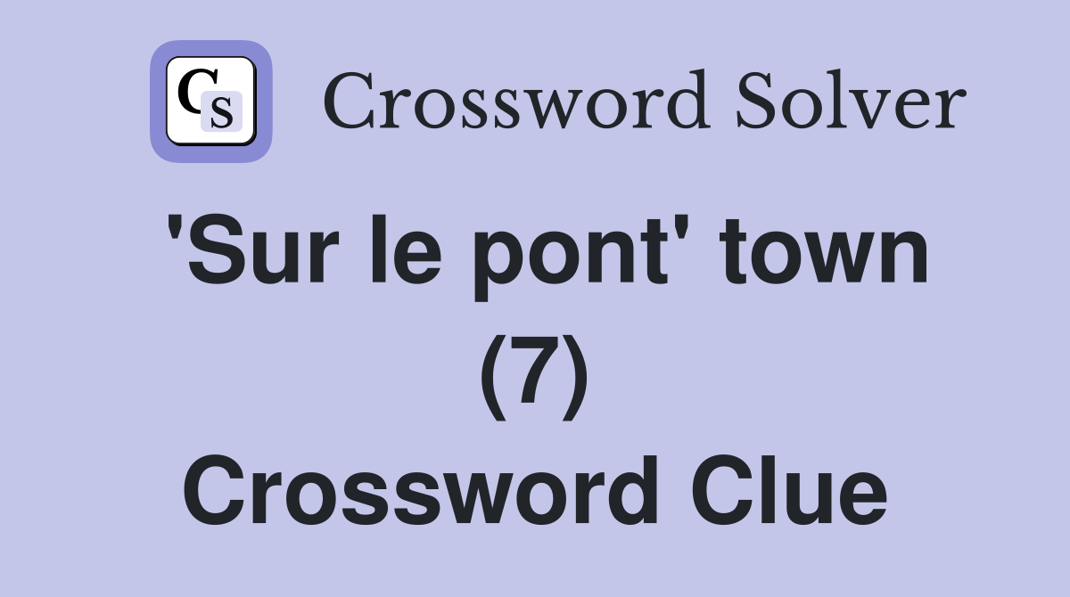 'Sur le pont' town (7) Crossword Clue