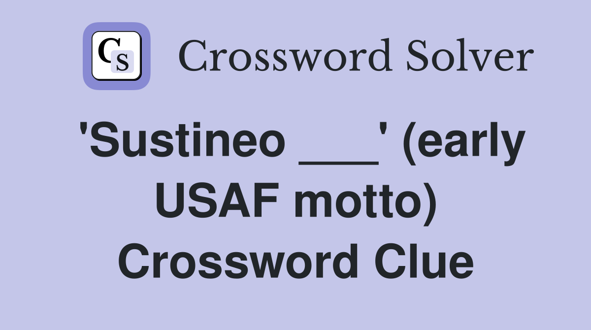 'Sustineo ___' (early USAF motto) Crossword Clue