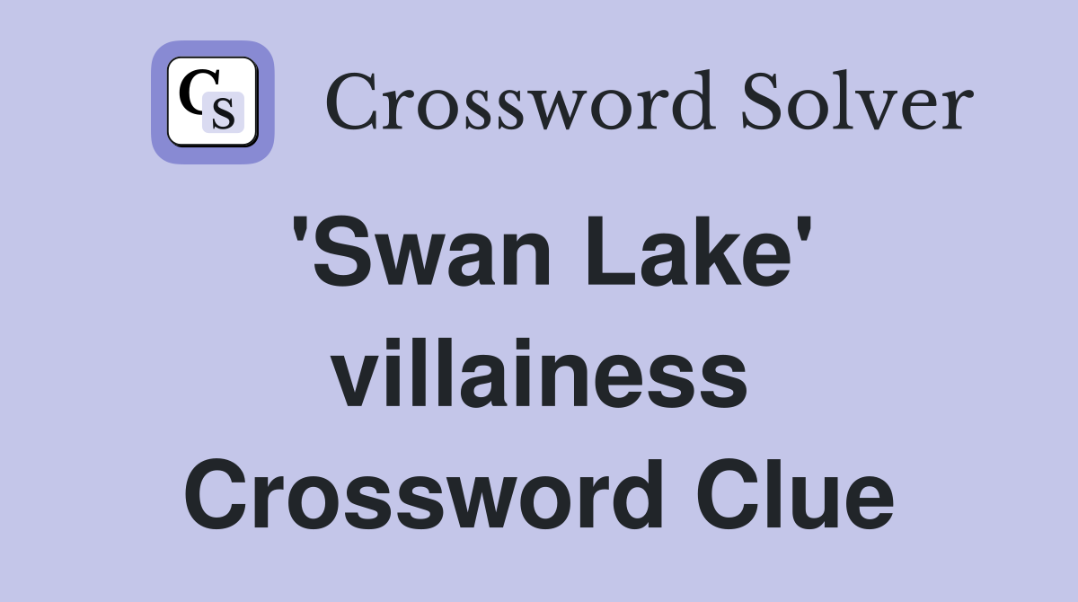 'Swan Lake' villainess Crossword Clue