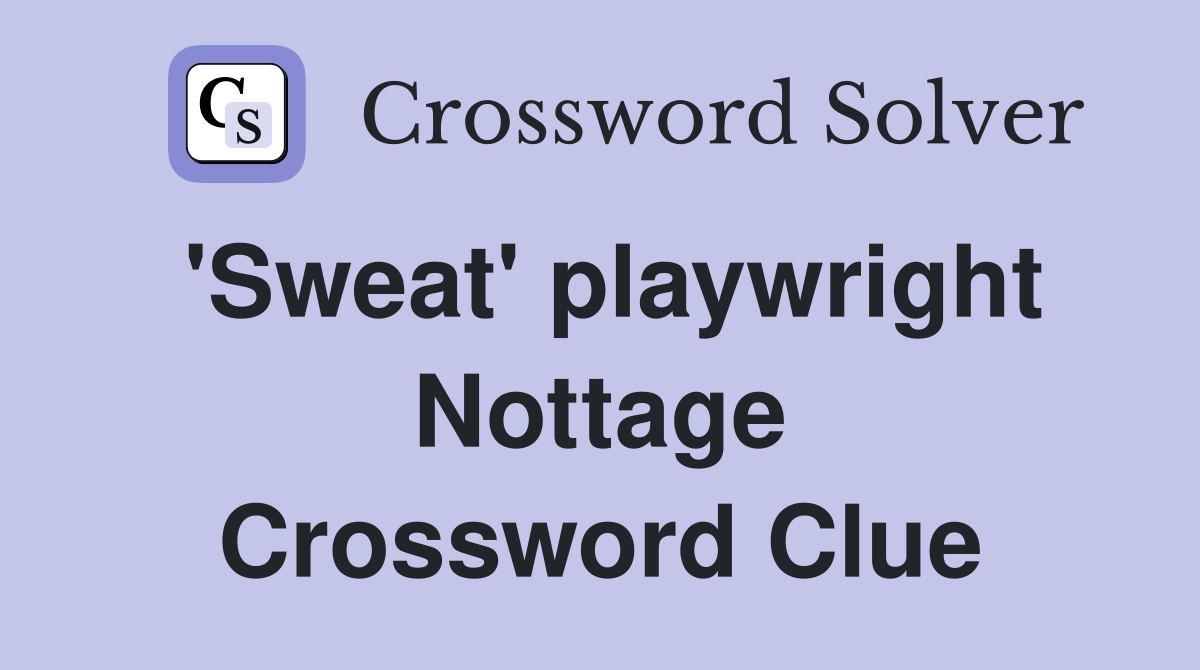 'Sweat' playwright Nottage Crossword Clue