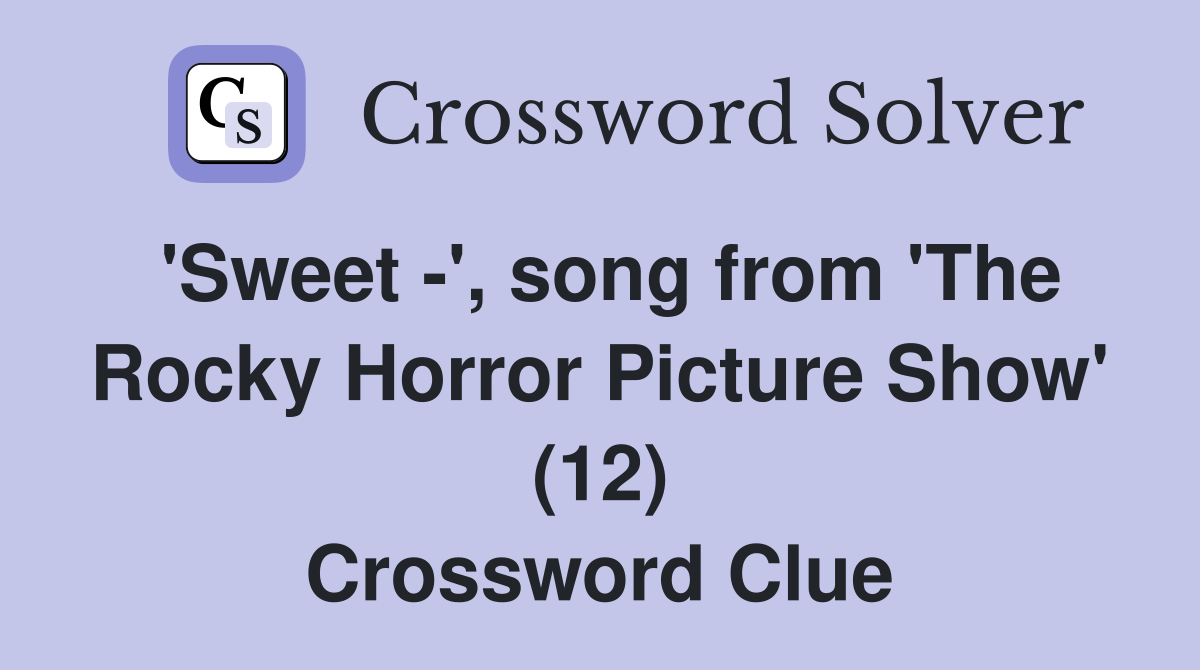 'Sweet -', song from 'The Rocky Horror Picture Show' (12) Crossword Clue