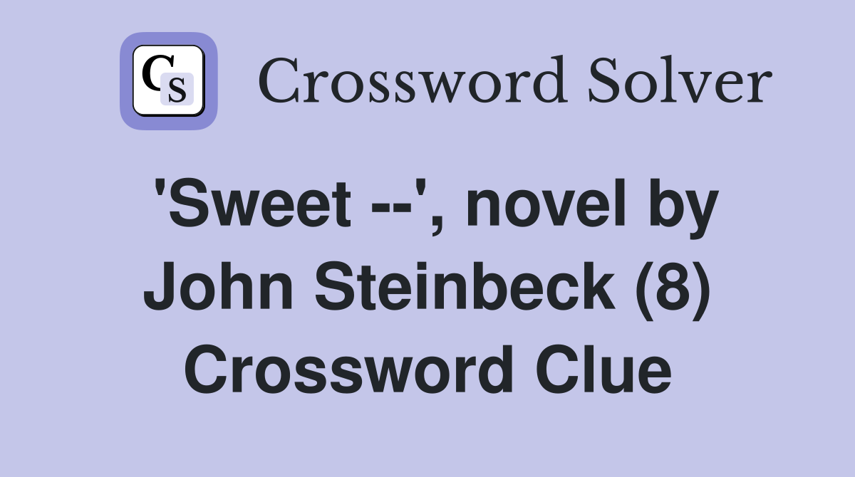 'Sweet --', novel by John Steinbeck (8) Crossword Clue