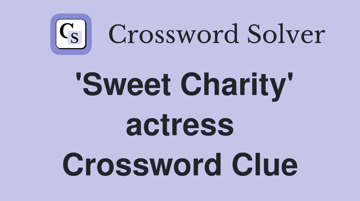 'Sweet Charity' actress Crossword Clue