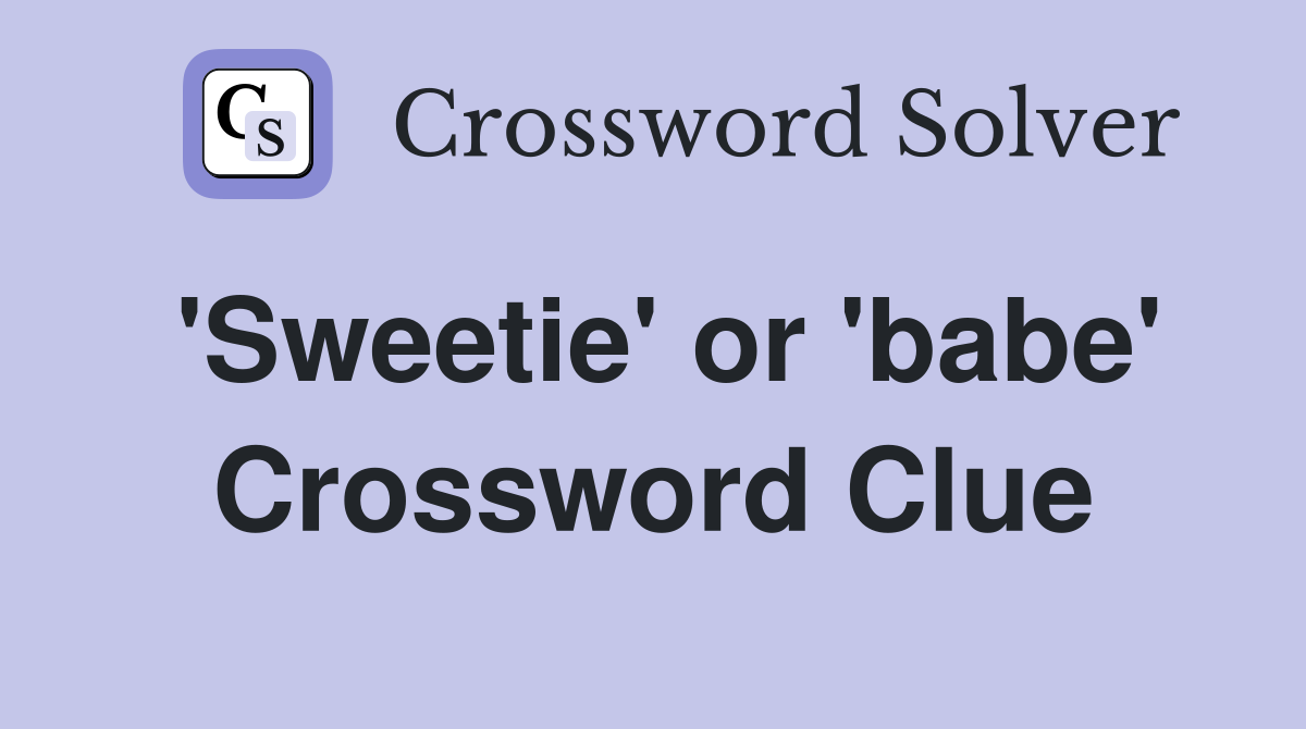 'Sweetie' or 'babe' Crossword Clue