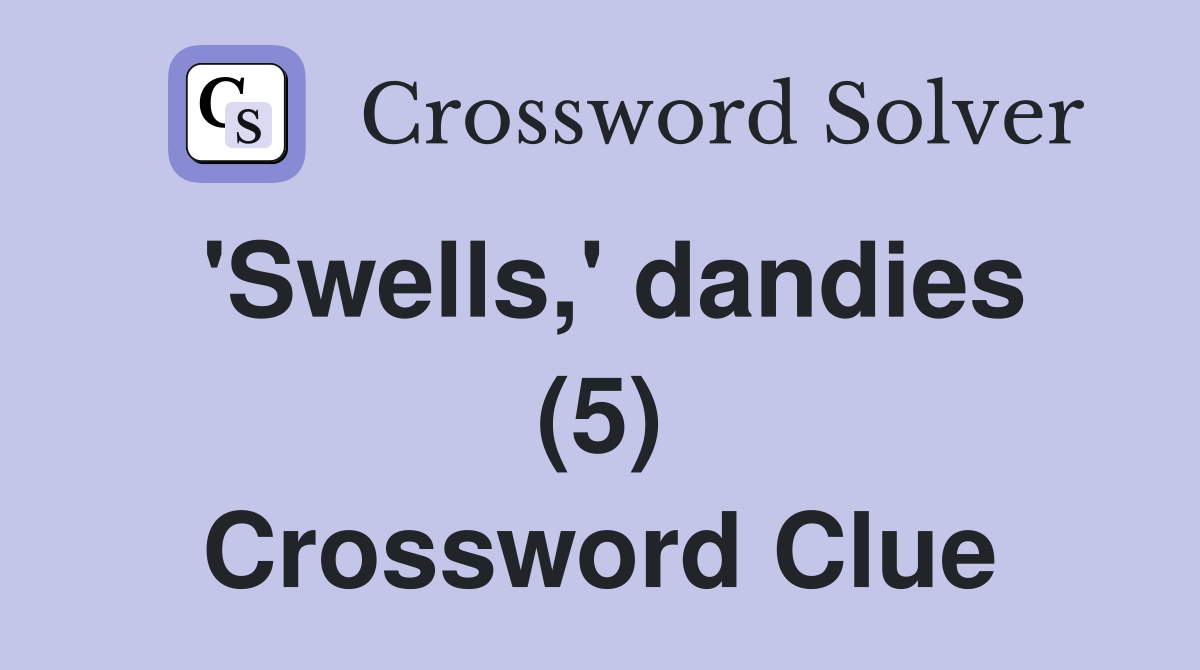 'Swells,' dandies (5) Crossword Clue