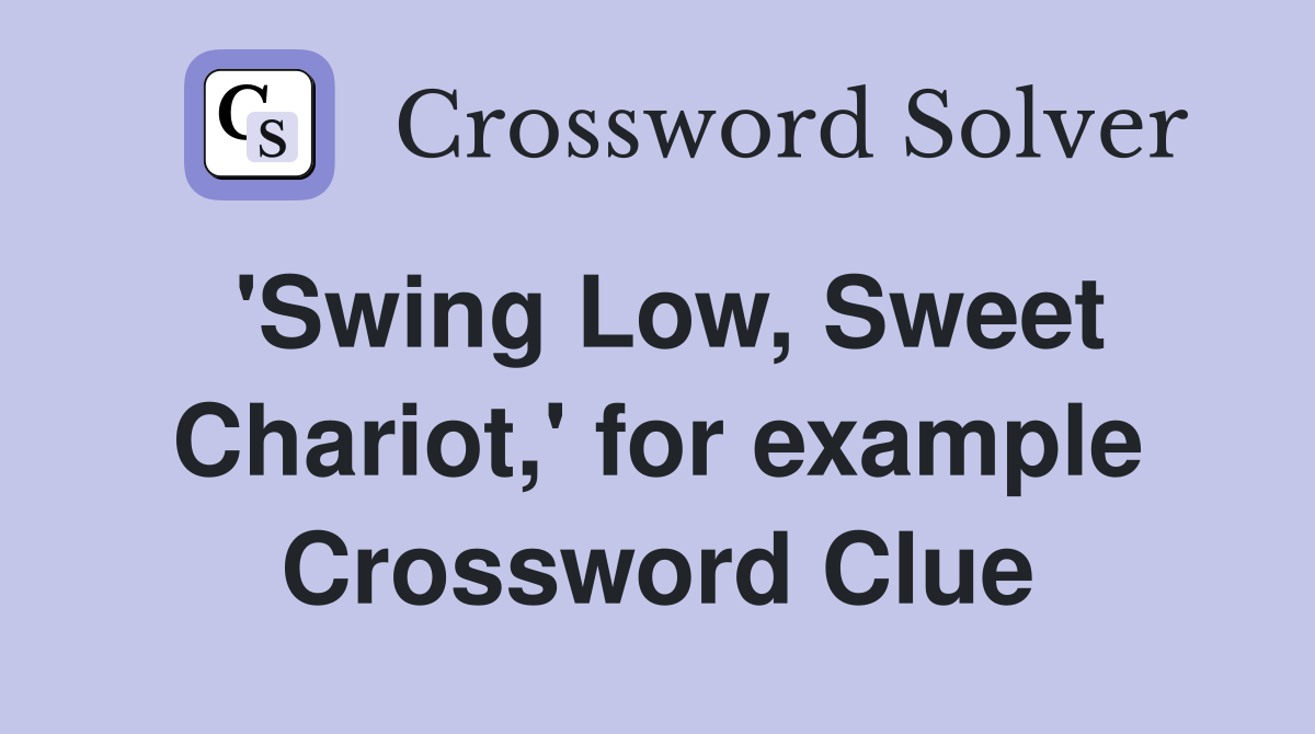 'Swing Low, Sweet Chariot,' for example Crossword Clue