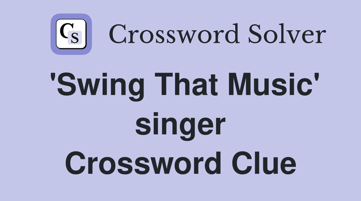 'Swing That Music' singer Crossword Clue