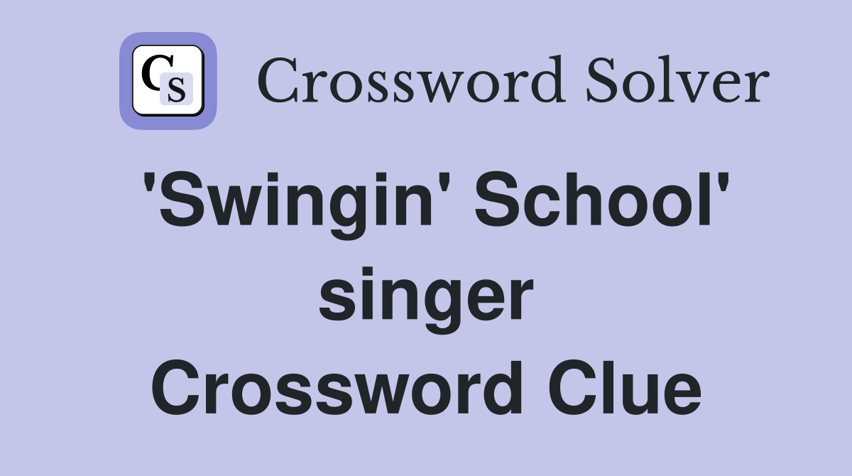 'Swingin' School' singer Crossword Clue