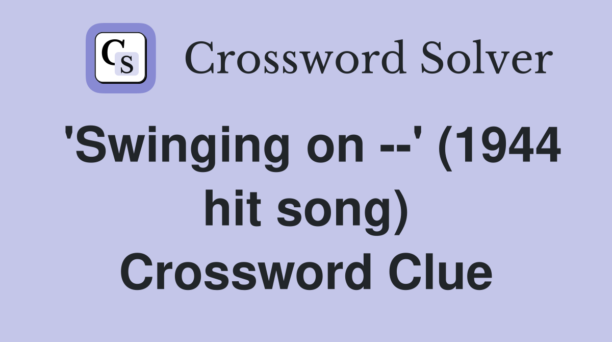 'Swinging on --' (1944 hit song) Crossword Clue
