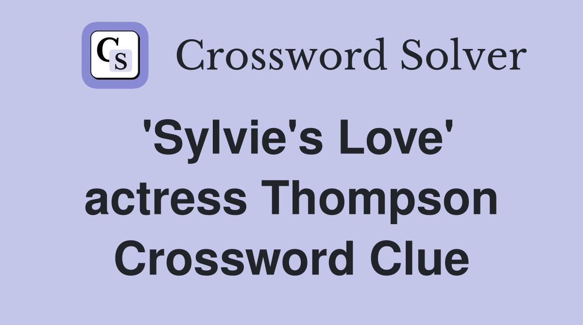 'Sylvie's Love' actress Thompson Crossword Clue