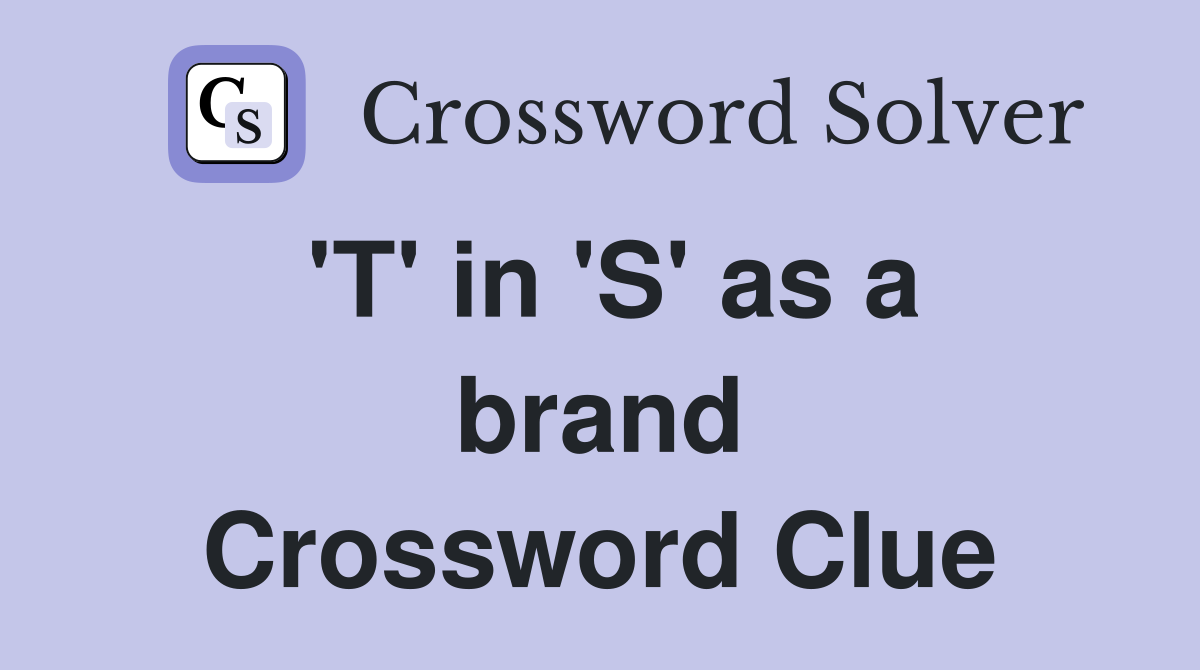 'T' in 'S' as a brand Crossword Clue