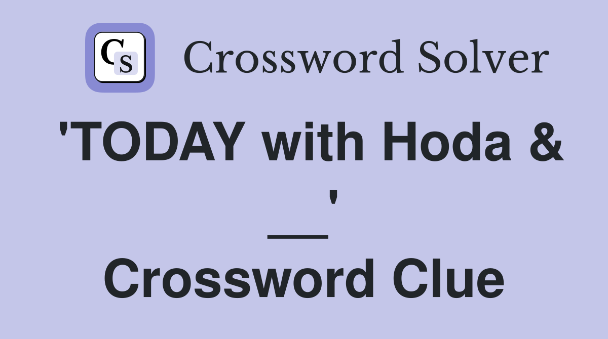 'TODAY with Hoda & __' Crossword Clue