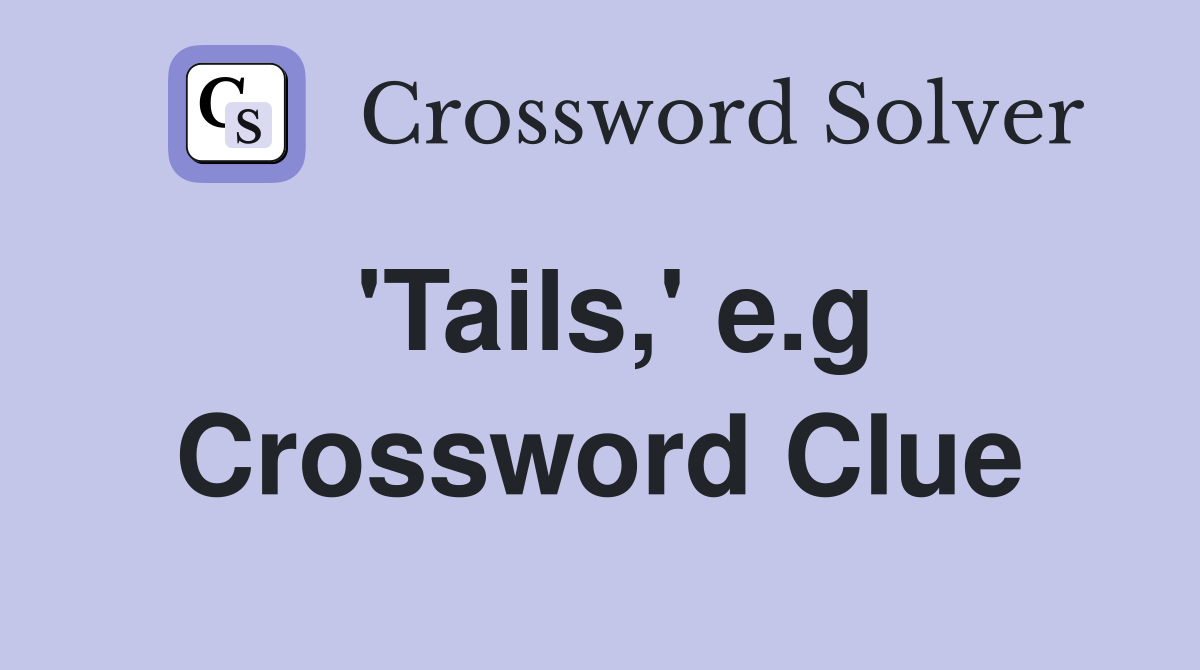 'Tails,' e.g Crossword Clue