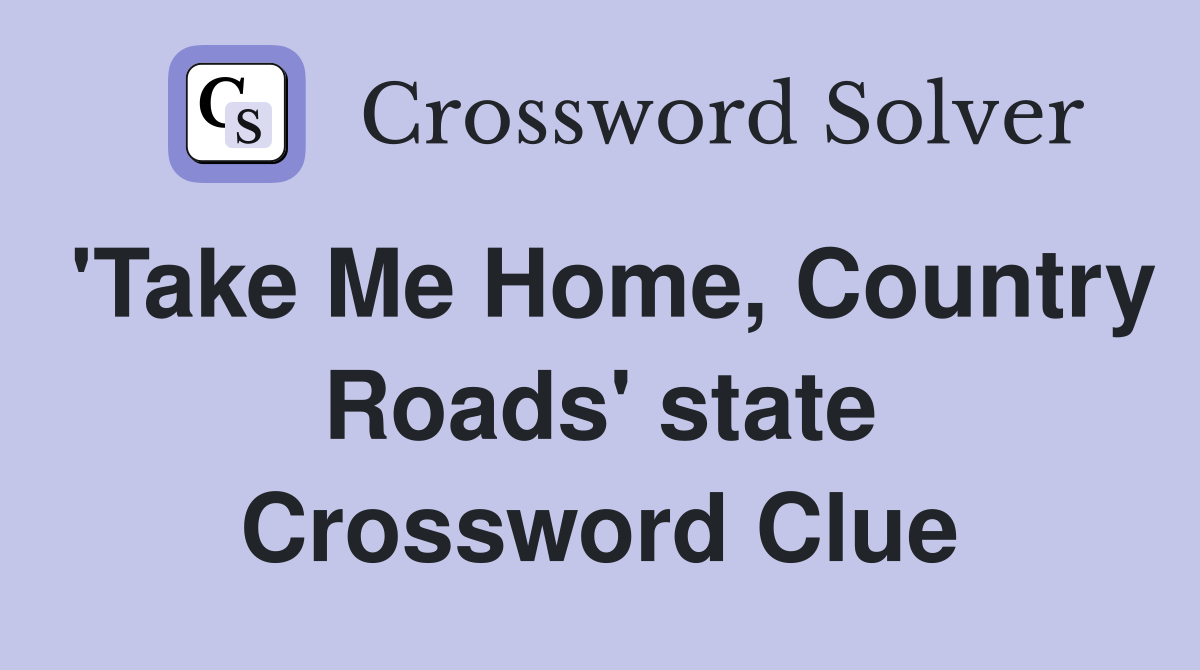'Take Me Home, Country Roads' state Crossword Clue